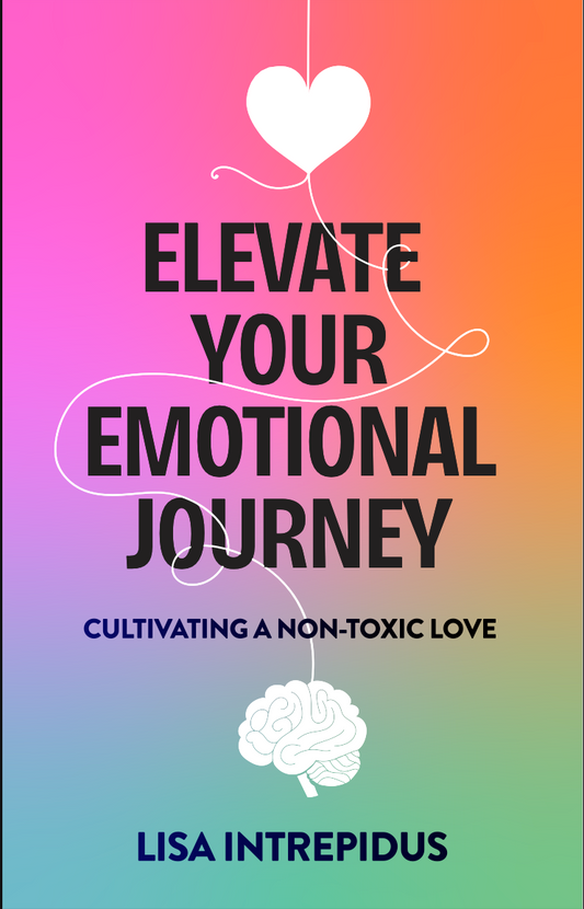 Elevate Your Emotional Journey: Cultivating a Non-Toxic Love (E-Book) [NEW]